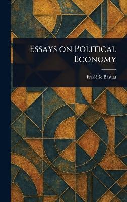 Essays on Political Economy - Frédéric Bastiat - cover