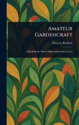 Amateur Gardencraft - Eben E (Eben Eugene) Rexford - cover