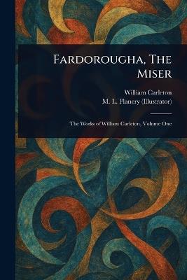 Fardorougha, The Miser - William Carleton,M L Flanery - cover