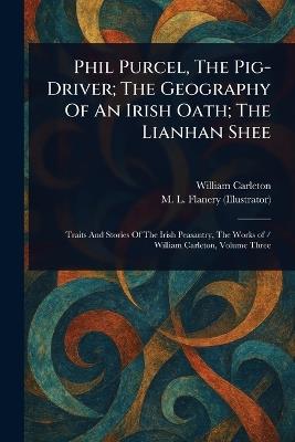 Phil Purcel, The Pig-Driver; The Geography Of An Irish Oath; The Lianhan Shee - William Carleton,M L Flanery - cover