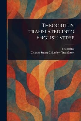 Theocritus, Translated Into English Verse - Theocritus,Charles Stuart Calverley - cover