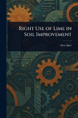 Right Use of Lime in Soil Improvement - Alva Agee - cover