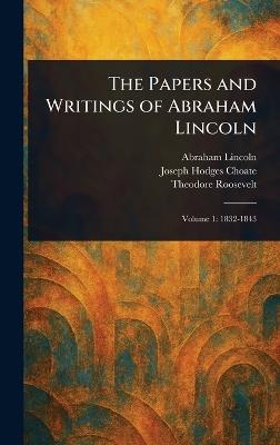 The Papers and Writings of Abraham Lincoln - Abraham Lincoln,Joseph Hodges Choate,Theodore Roosevelt - cover