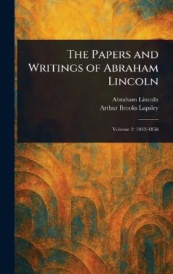 The Papers and Writings of Abraham Lincoln - Abraham Lincoln,Arthur Brooks Lapsley - cover