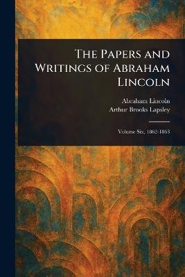 The Papers and Writings of Abraham Lincoln - Abraham Lincoln,Arthur Brooks Lapsley - cover