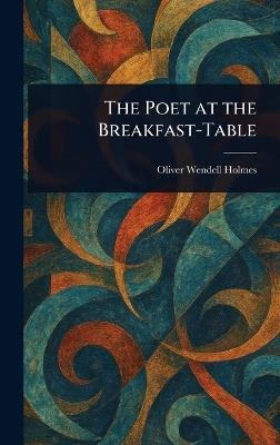 The Poet at the Breakfast-Table - Oliver Wendell Holmes - cover