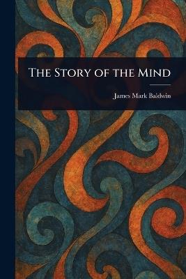 The Story of the Mind - James Mark Baldwin - cover