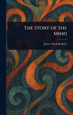 The Story of the Mind - James Mark Baldwin - cover