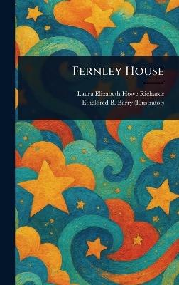 Fernley House - Laura Elizabeth Howe Richards,Etheldred B (Etheldred Breeze) Barry - cover