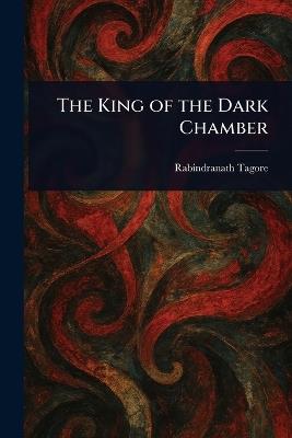 The King of the Dark Chamber - Rabindranath Tagore - cover