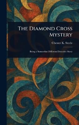 The Diamond Cross Mystery - Chester K Steele - cover