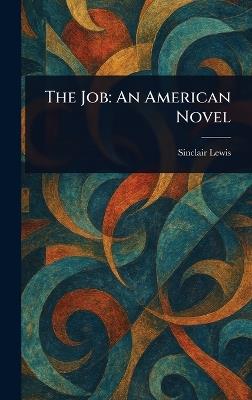The Job: An American Novel - Sinclair Lewis - cover