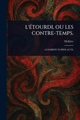 L'Étourdi, Ou Les Contre-Temps. - Molière - cover