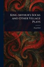 King Arthur's Socks and Other Village Plays