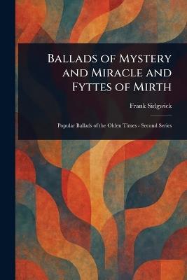 Ballads of Mystery and Miracle and Fyttes of Mirth - Frank Sidgwick - cover