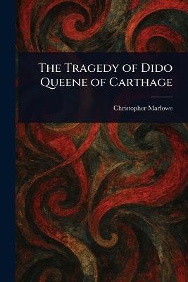 The Tragedy of Dido Queene of Carthage - Christopher Marlowe - cover