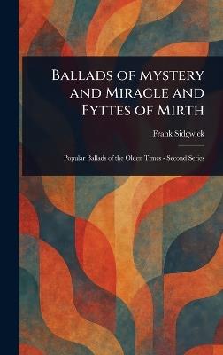 Ballads of Mystery and Miracle and Fyttes of Mirth - Frank Sidgwick - cover