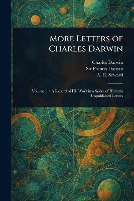 More Letters of Charles Darwin - Charles Darwin,Francis Darwin,A C (Albert Charles) Seward - cover