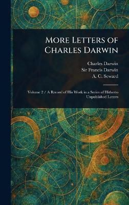 More Letters of Charles Darwin - Charles Darwin,Francis Darwin,A C (Albert Charles) Seward - cover