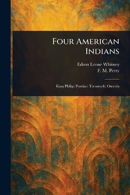 Four American Indians - Edson Leone Whitney,F M (Frances Melville) Perry - cover