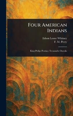 Four American Indians - Edson Leone Whitney,F M (Frances Melville) Perry - cover