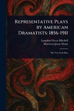 Representative Plays by American Dramatists: 1856-1911
