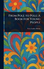 From Pole to Pole: A Book for Young People