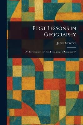 First Lessons in Geography - James Monteith - cover