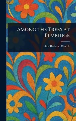 Among the Trees at Elmridge - Ella Rodman Church - cover