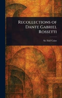 Recollections of Dante Gabriel Rossetti - Hall Caine - cover