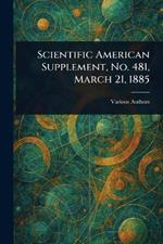 Scientific American Supplement, No. 481, March 21, 1885