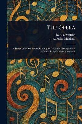 The Opera - R a (Richard Alexander) Streatfeild,J a (John Alexander) Fuller-Maitland - cover