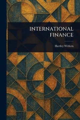 International Finance - Hartley Withers - cover