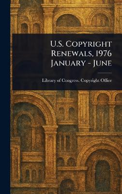U.S. Copyright Renewals, 1976 January - June - Library Of Congress Copyright Office - cover