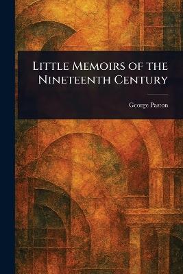 Little Memoirs of the Nineteenth Century - George Paston - cover