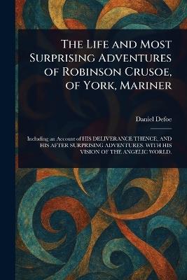 The Life and Most Surprising Adventures of Robinson Crusoe, of York, Mariner - Daniel Defoe - cover
