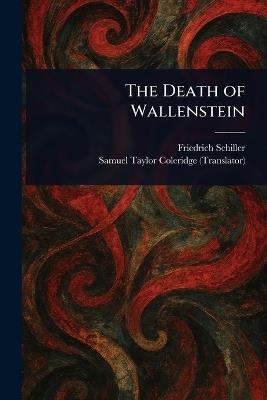 The Death of Wallenstein - Friedrich Schiller,Samuel Taylor Coleridge - cover
