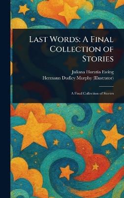 Last Words: A Final Collection of Stories - Juliana Horatia Ewing,Hermann Dudley Murphy - cover