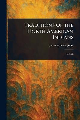 Traditions of the North American Indians - James Athearn Jones - cover