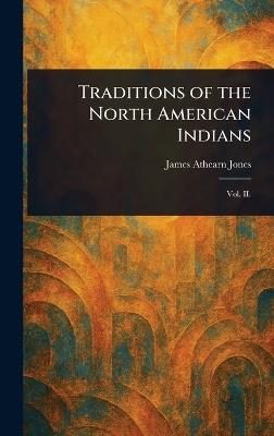 Traditions of the North American Indians - James Athearn Jones - cover