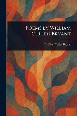 Poems by William Cullen Bryant - William Cullen Bryant - cover
