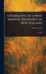 A Narrative of a Nine Months' Residence in New Zealand