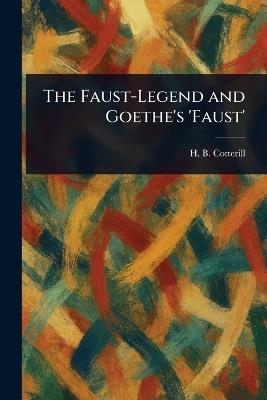 The Faust-Legend and Goethe's 'Faust' - H B (Henry Bernard) Cotterill - cover