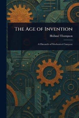 The Age of Invention - Holland Thompson - cover