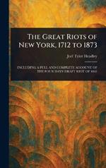The Great Riots of New York, 1712 to 1873