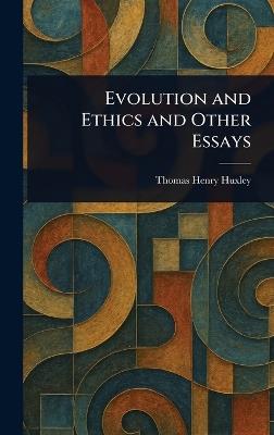 Evolution and Ethics and Other Essays - Thomas Henry Huxley - cover