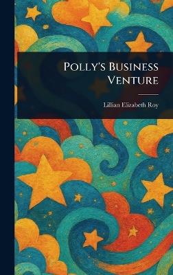 Polly's Business Venture - Lillian Elizabeth Roy - cover