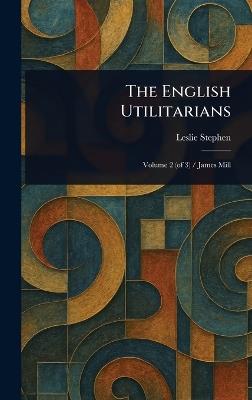 The English Utilitarians - Leslie Stephen - cover