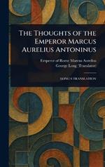The Thoughts of the Emperor Marcus Aurelius Antoninus