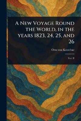 A New Voyage Round the World, in the Years 1823, 24, 25, and 26 - Otto Von Kotzebue - cover